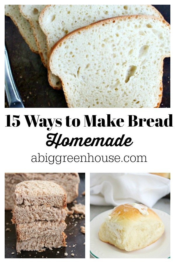15 Ways to Make Bread Homemade- Big Green House #bread #homemade