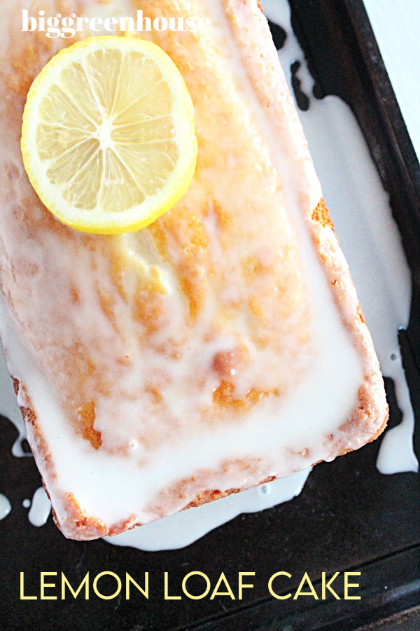 Lemon Loaf Cake- Big Green House #biggreenhouseblog #lemon #cake #loafcake #dessert
