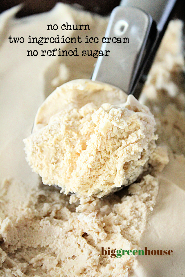 No Churn Two Ingredient Ice Cream: No Refined Sugar: Big Green House #biggreenhouseblog #twoingredienticecream #nochurnicecreamcream #dessert #norefinedsugar