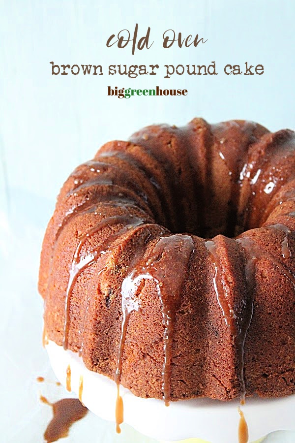 Cold Oven Brown Sugar Pound Cake- Big Green House #biggreenhouseblog #coldovenpoundcake #poundcake #cake #brownsugar #dessert