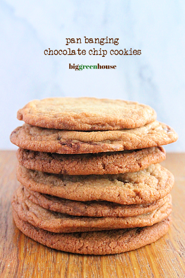 Pan Banging Chocolate Chip Cookies- Big Green House #biggreenhouseblog #panbangingchocolatechipcookies #chocolatechip #cookies #chocolatechipcookies